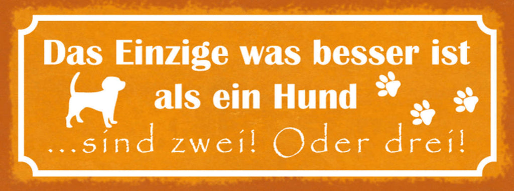 Schild Das Einzige Was Besser Ist Als Ein Hund Sind 2 Oder 3 27x10 Blech od.Holz