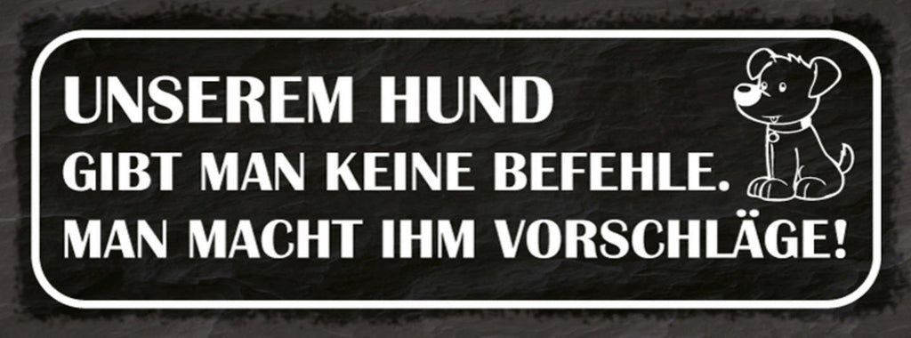 Schild Unserem Hund Gibt Man Keine Befehle Man Macht Ihm Vorschläge 27x10