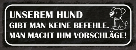 Schild Unserem Hund Gibt Man Keine Befehle Man Macht Ihm Vorschläge 27x10