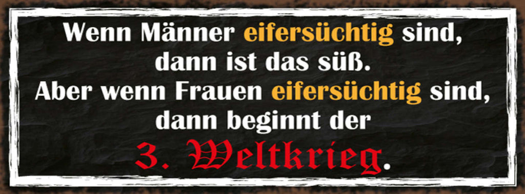 Schild Wenn Männer Eifersüchtig Sind Ist Das Süß Frauen Beginnt Der 3. Weltkrieg