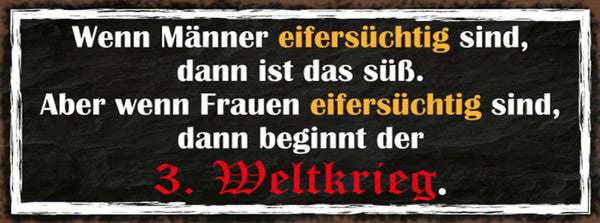 Schild Wenn Männer Eifersüchtig Sind Ist Das Süß Frauen Beginnt Der 3. Weltkrieg