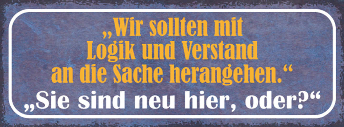 Schild Wir Sollten Mit Logik & Verstand An Die Sache Herangehen Neu Hier Oder?