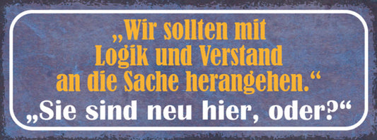 Schild Wir Sollten Mit Logik & Verstand An Die Sache Herangehen Neu Hier Oder?