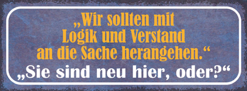 Schild Wir Sollten Mit Logik & Verstand An Die Sache Herangehen Neu Hier Oder?