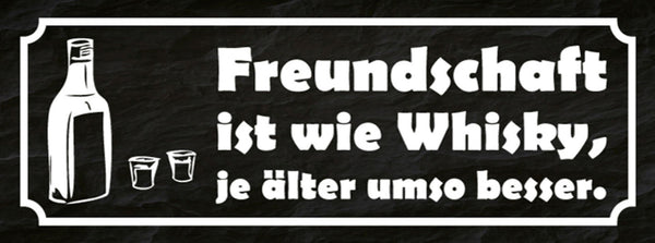 Schild Freundschaft Ist Wie Whiskey Je Älter Umso Besser 27x10 Blech od.Holz