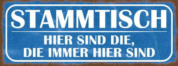 Schild Stammtisch Hier Sind Die Die Immer Hier Sind Lokal 27x10 Blech od.Holz