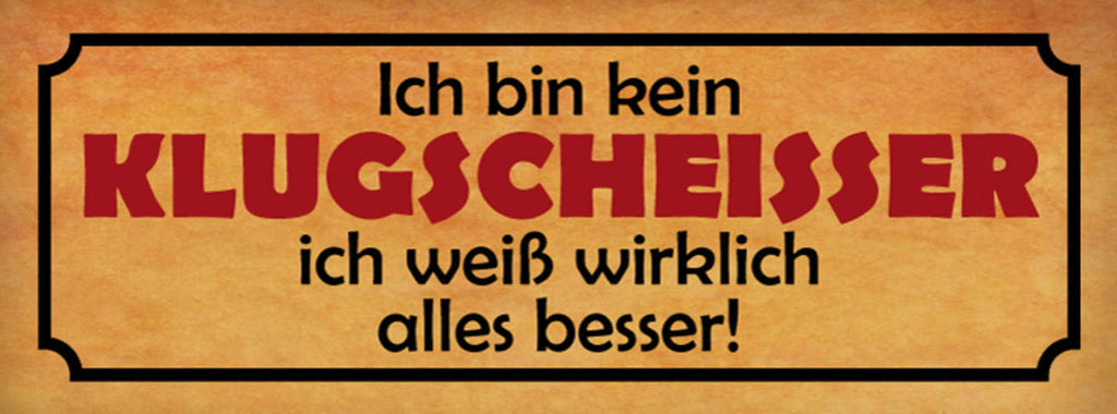 Schild Ich Bin Kein Klugscheisser Ich Weiß Wirklich Alles Besser 27x10