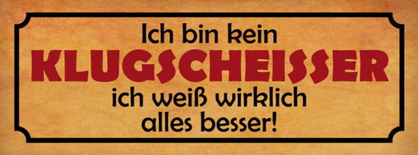 Schild Ich Bin Kein Klugscheisser Ich Weiß Wirklich Alles Besser 27x10