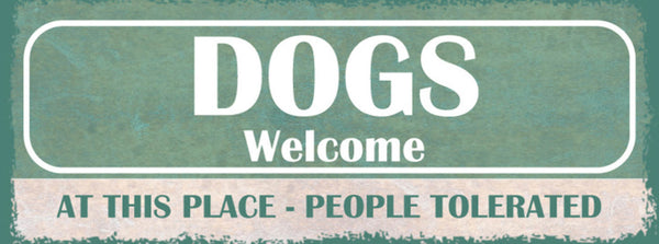 Schild Dogs Welcome At This Place People Tolerated Hunde 27x10 Blech od.Holz