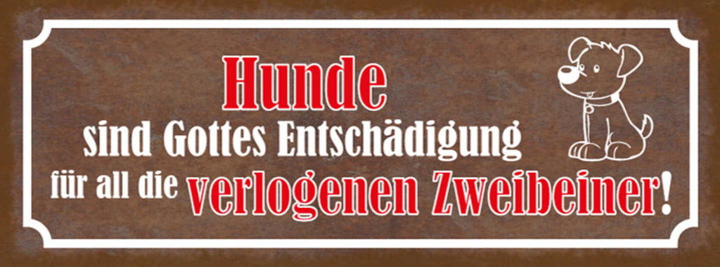 Schild Hunde Sind Gottes Entschädigung Für All Die Verlogenen Vierbeiner 27x10