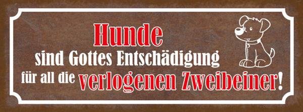 Schild Hunde Sind Gottes Entschädigung Für All Die Verlogenen Vierbeiner 27x10