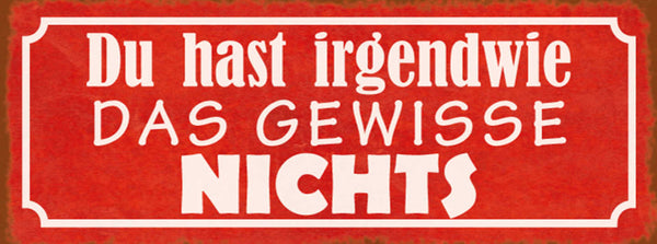 Schild Das Irgendwie Das Gewisse Nichts Ausstrahlung Liebe 27x10 Blech od.Holz
