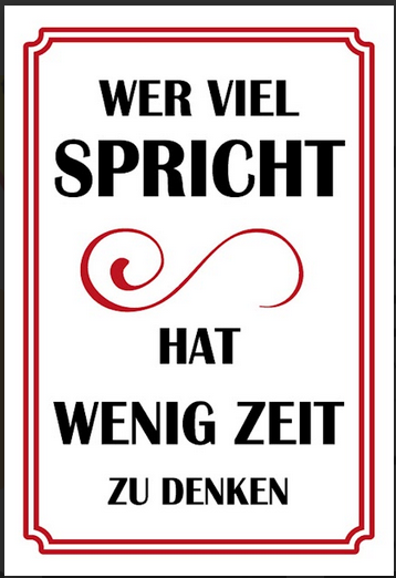 Wer viel Spricht hat wenig Zeit zum Denken 12x18/20x30/30x40 Blech od Holz