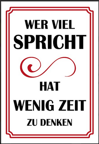 Wer viel Spricht hat wenig Zeit zum Denken 12x18/20x30/30x40 Blech od Holz