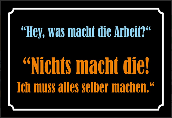 Nostalgie Schild Sprüche Weisheiten Arbeit  12x18/20x30/30x40 Blech od Holz