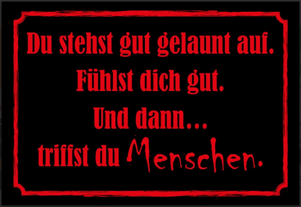 Nostalgie Schild Sprüche Laune Menschen  12x18/20x30/30x40 Blech od Holz