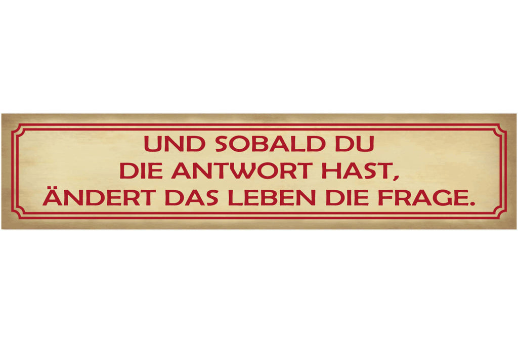 Schild Sobald Du Die Antwort Hast Ändert Das Leben Frage 46 x 10 Blech od. Holz