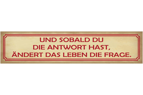 Schild Sobald Du Die Antwort Hast Ändert Das Leben Frage 46 x 10 Blech od. Holz