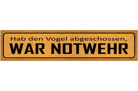 Schild Hab Den Vogel Abgeschossen War Notwehr Begeisterung 46 x 10 Blech od.Holz