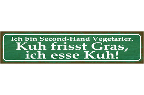 Schild Ich Bin Second Hand Vegetarier Esse Kuh Frisst Gras 46 x 10 Blech od.Holz