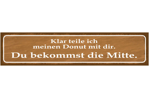 Schild Klar Teile Ich Meinen Donut Du Bekommst Die Mitte 46 x 10 Blech od. Holz