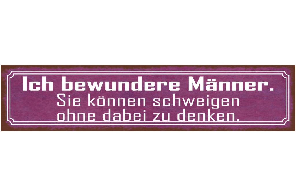 Schild Ich Bewundere Männer Schweigen Ohne Zu Denken 46 x 10 Blech od. Holz