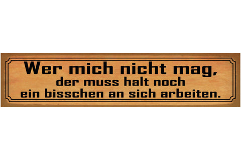 Schild Wer Mich Nicht Mag Muss Bisschen An Sich Arbeiten 46 x 10 Blech od. Holz
