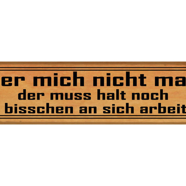 Schild Wer Mich Nicht Mag Muss Bisschen An Sich Arbeiten 46 x 10 Blech od. Holz
