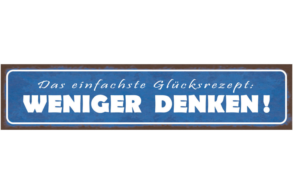 Schild Einfachste Glücksrezept Weniger Denken Grübeln 46 x 10 Blech od. Holz