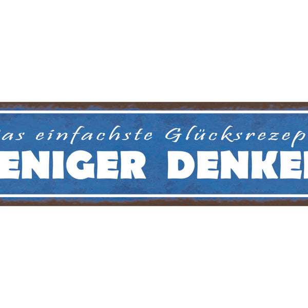 Schild Einfachste Glücksrezept Weniger Denken Grübeln 46 x 10 Blech od. Holz