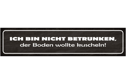 Schild Ich Bin Nicht Betrunken Boden Wollte Kuscheln Alk 46 x 10 Blech od. Holz