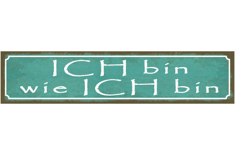 Schild Ich Bin Wie Ich Bin Selbstbewusst Akzeptanz Ego 46 x 10 Blech od. Holz