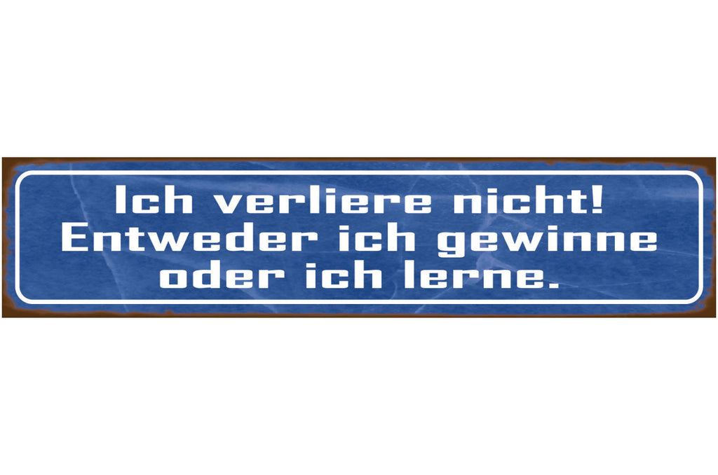 Schild Ich Verliere Nicht Entweder Ich Gewinne Oder Lerne 46 x 10 Blech od. Holz