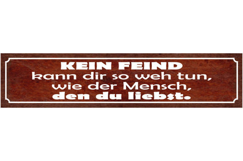 Schild Kein Feind Kann Dir Wehtun Wie Mensch Den Du Liebst 46 x 10 Blech od.Holz