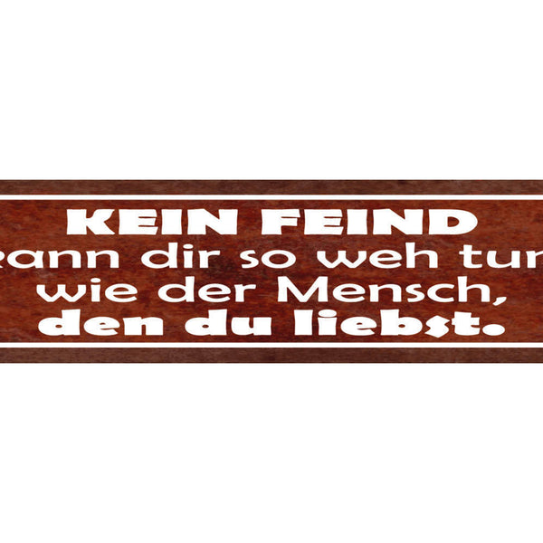 Schild Kein Feind Kann Dir Wehtun Wie Mensch Den Du Liebst 46 x 10 Blech od.Holz