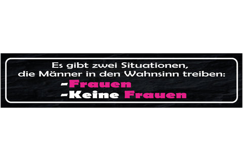 Schild Zwei Situationen Männer Wahnsinn Keine Frauen Frau 46 x 10 Blech od. Holz