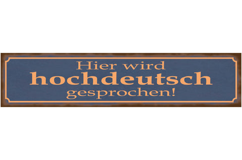 Schild Hier Wird Hoch Deutsch Gesprochen Dialekt Sprache 46 x 10 Blech od. Holz