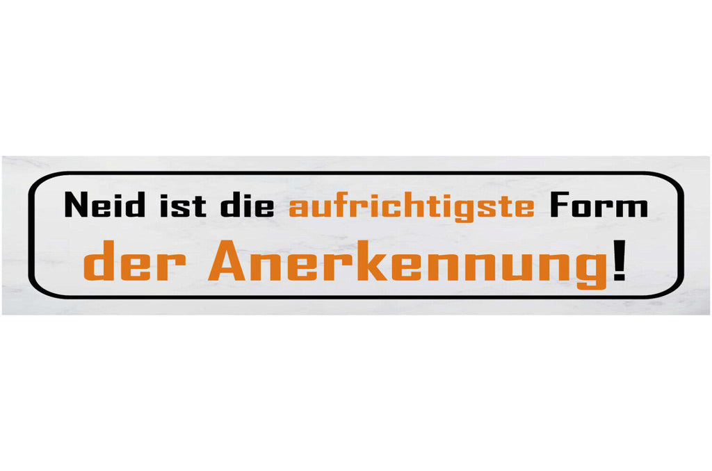Schild Neid Ist Die Aufrichtigste Form Der Anerkennung 46 x 10 Blech od. Holz