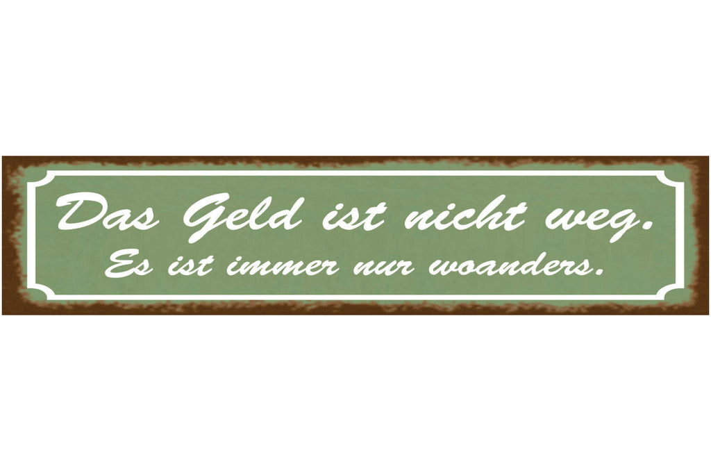 Schild Das Geld Ist Nicht Weg Immer Nur Woanders Sparen 46 x 10 Blech od. Holz
