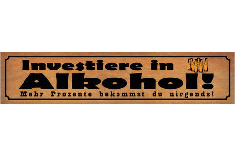 Schild Investiere In Alkohol Mehr Prozente Nirgends Bar 46 x 10 Blech od. Holz