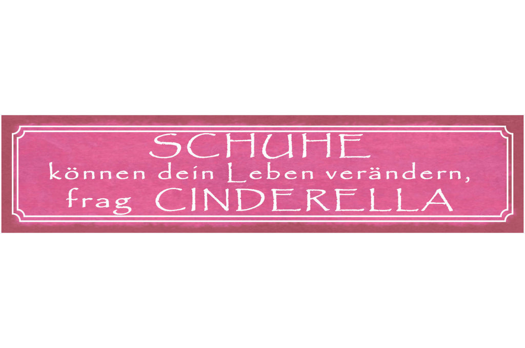 Schild Schuhe Können Dein Leben Verändern Frag Cinderella 46 x 10 Blech od. Holz