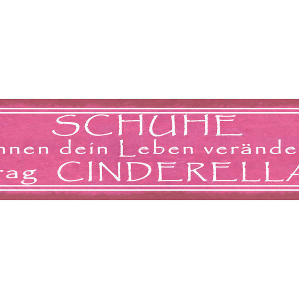 Schild Schuhe Können Dein Leben Verändern Frag Cinderella 46 x 10 Blech od. Holz