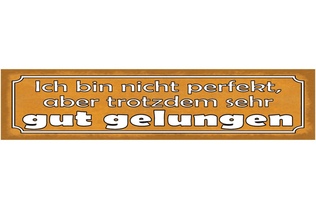 Schild Ich Bin Nicht Perfekt Aber Trotzdem Gut Gelungen 46 x 10 Blech od. Holz