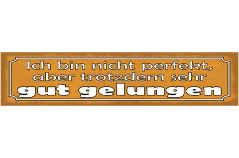 Schild Ich Bin Nicht Perfekt Aber Trotzdem Gut Gelungen 46 x 10 Blech od. Holz
