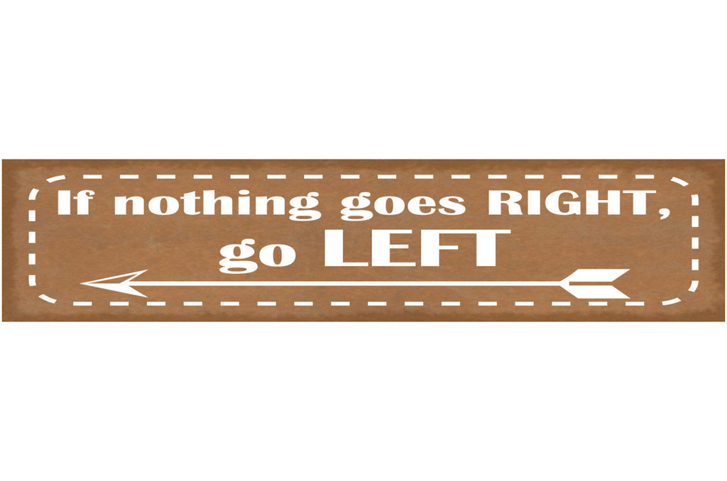 Schild If Nothing Goes Right Go Left Richtig Laufen 46 x 10 Blech od. Holz