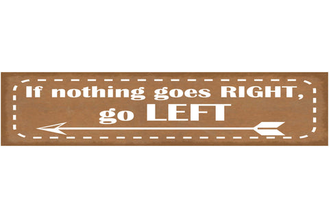Schild If Nothing Goes Right Go Left Richtig Laufen 46 x 10 Blech od. Holz