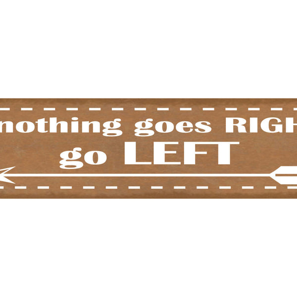Schild If Nothing Goes Right Go Left Richtig Laufen 46 x 10 Blech od. Holz