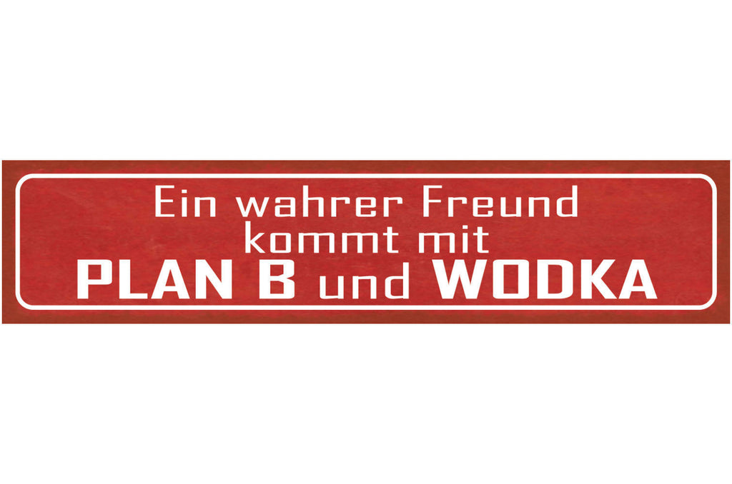 Schild Wahrer Freund Kommt Mit Plan B & Wodka Alkohol 46 x 10 Blech od. Holz