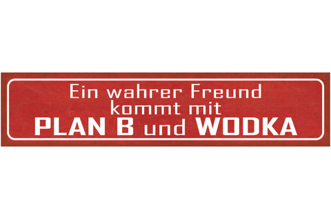 Schild Wahrer Freund Kommt Mit Plan B & Wodka Alkohol 46 x 10 Blech od. Holz