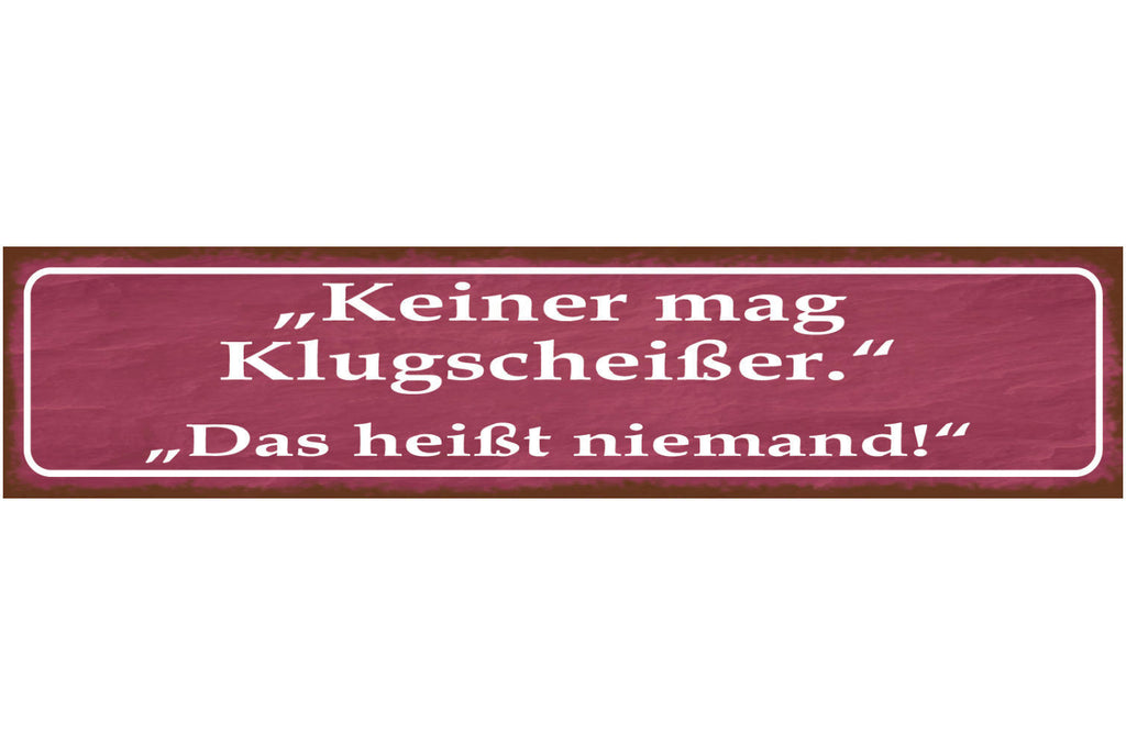 Schild Keiner Mag Klugscheisser Das heißt Niemand Wissen 46 x 10 Blech od. Holz